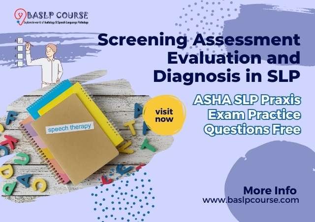 screening-assessment-evaluation-and-diagnosis-in-slp-questions-free